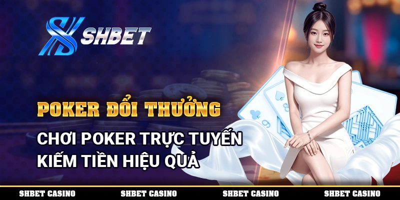 Poker Đổi Thưởng – Chơi Poker Trực Tuyến Kiếm Tiền Hiệu Quả 4 Poker Đổi Thưởng