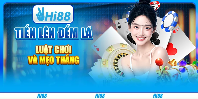 Tiến lên đếm lá - luật chơi và mẹo thắng từ hi88