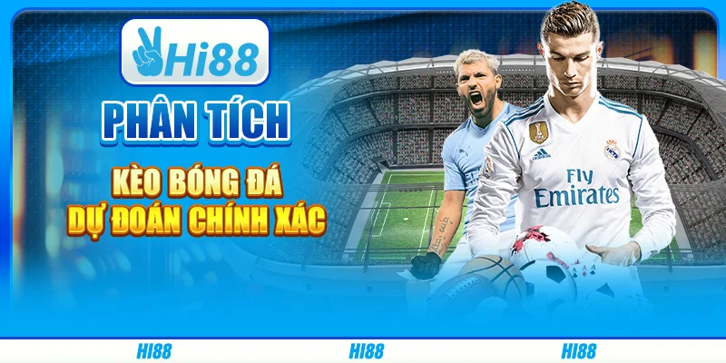 Phân tích kèo bóng đá - dự đoán chính xác trên hi88