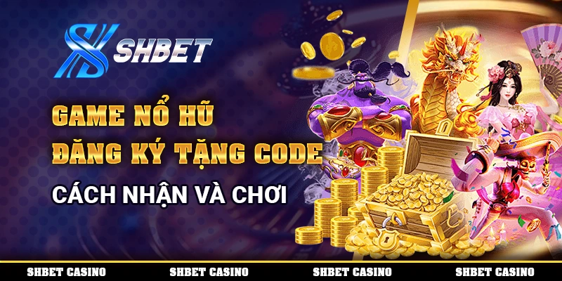 Game Nổ Hũ Đăng Ký Tặng Code