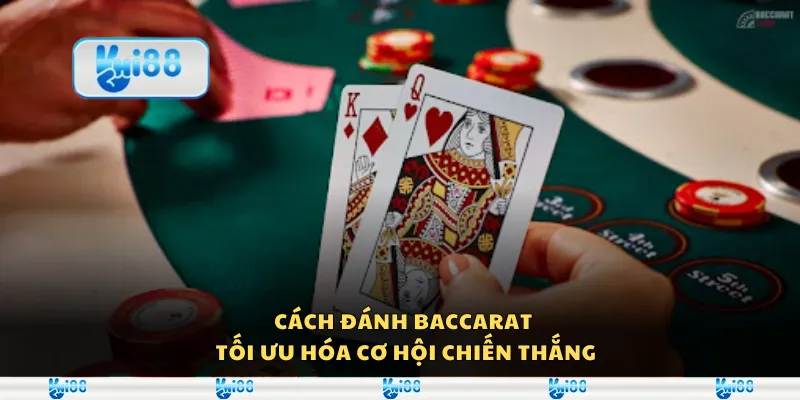 Cách đánh baccarat – Tối ưu hóa cơ hội chiến thắng