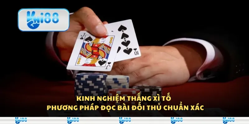 Kinh nghiệm thắng xì tố – Phương pháp đọc bài đối thủ chuẩn xác 7 Kinh nghiệm thắng xì tố – Phương pháp đọc bài đối thủ chuẩn xác