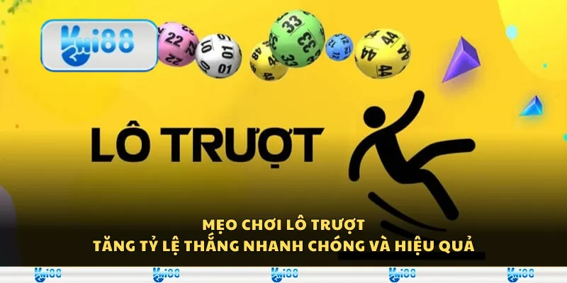 Mẹo chơi lô trượt - Tăng tỷ lệ thắng nhanh chóng và hiệu quả 6 Mẹo chơi lô trượt - Tăng tỷ lệ thắng nhanh chóng và hiệu quả
