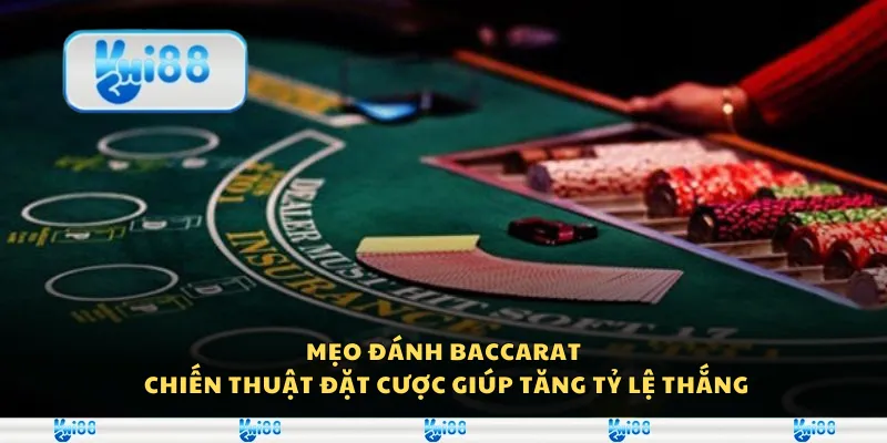 Mẹo đánh Baccarat - Chiến thuật đặt cược giúp tăng tỷ lệ thắng