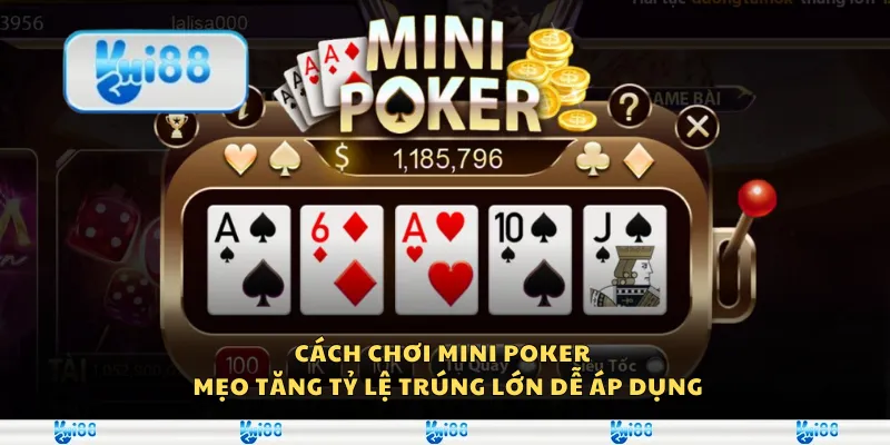 Cách chơi Mini Poker – Mẹo tăng tỷ lệ trúng lớn dễ áp dụng 1 Cách chơi Mini Poker – Mẹo tăng tỷ lệ trúng lớn dễ áp dụng