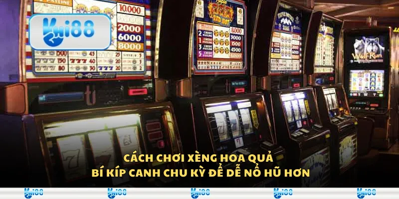 Cách chơi xèng hoa quả – Bí kíp canh chu kỳ để dễ nổ hũ hơn