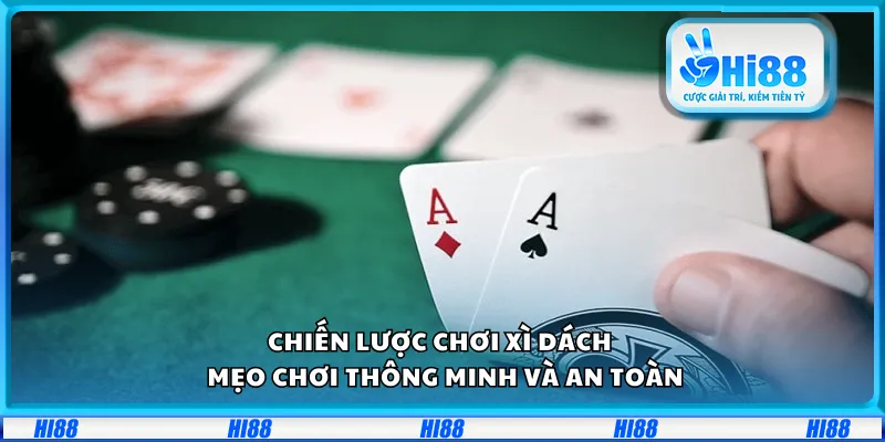 Chiến lược chơi xì dách – Mẹo chơi thông minh và an toàn