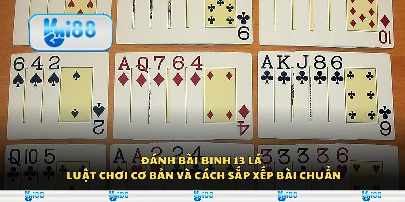 Đánh bài binh 13 lá – Luật chơi cơ bản và cách sắp xếp bài chuẩn 1 Đánh bài binh 13 lá – Luật chơi cơ bản và cách sắp xếp bài chuẩn