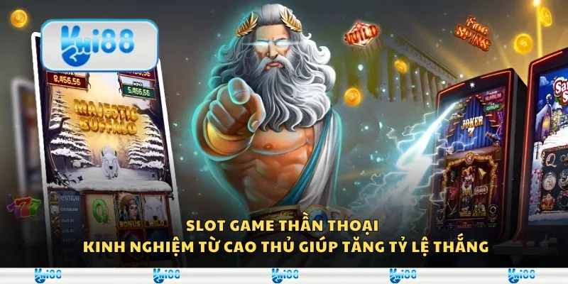 Slot game thần thoại – Kinh nghiệm từ cao thủ giúp tăng tỷ lệ thắng 1 Slot game thần thoại – Kinh nghiệm từ cao thủ giúp tăng tỷ lệ thắng