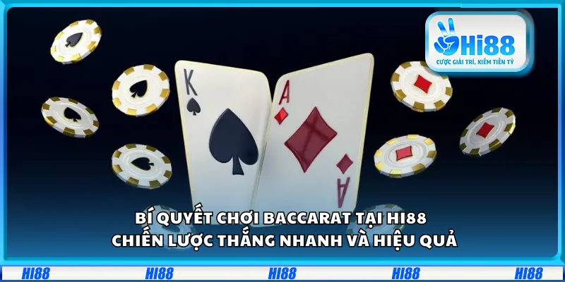 Bí quyết chơi Baccarat tại Hi88 – Chiến lược thắng nhanh và hiệu quả