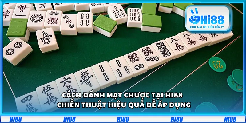 Cách đánh mạt chược tại Hi88 – Chiến thuật hiệu quả dễ áp dụng