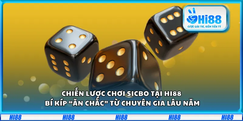Chiến lược chơi Sicbo tại Hi88 – Bí kíp “ăn chắc” từ chuyên gia lâu năm