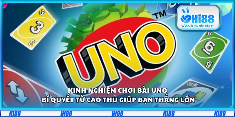 Kinh nghiệm chơi bài Uno – Bí quyết từ cao thủ giúp bạn thắng lớn