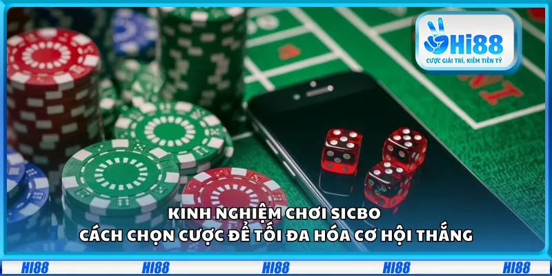 Kinh nghiệm chơi Sicbo – Cách chọn cược để tối đa hóa cơ hội thắng