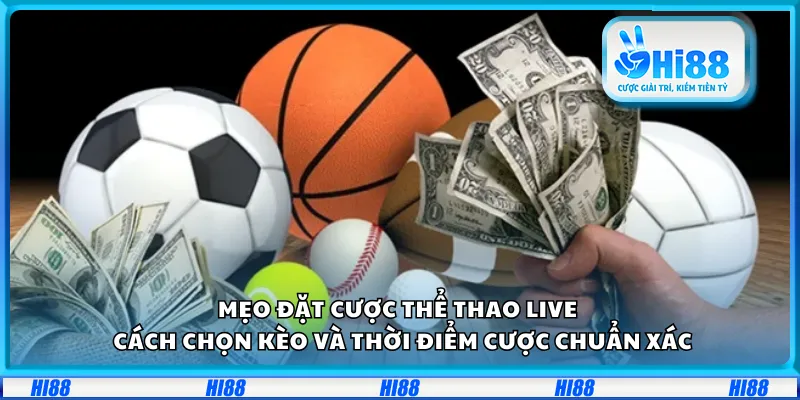 Mẹo đặt cược thể thao live – Cách chọn kèo và thời điểm cược chuẩn xác