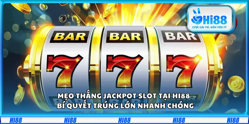 Mẹo thắng jackpot slot tại Hi88 – Bí quyết trúng lớn nhanh chóng